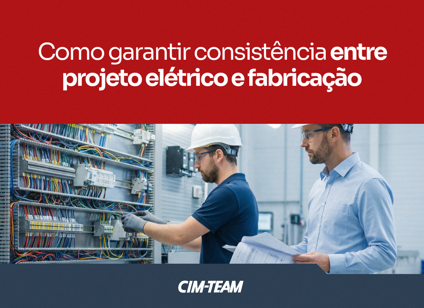 POST 03 - Como garantir consistência entre projeto elétrico e fabricação